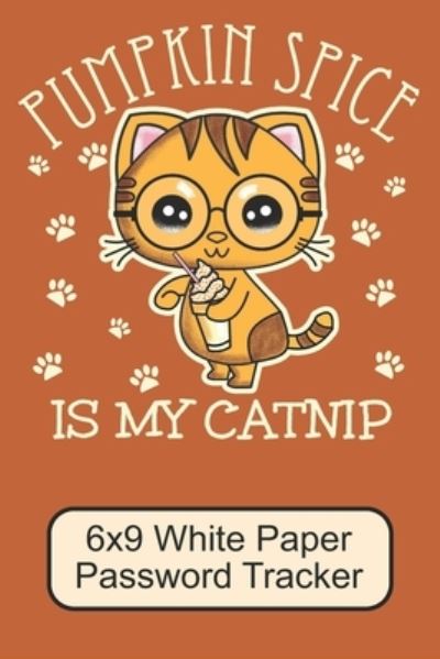 Cover for Puppy Creations · Pumpkin Spice Is My Catnip/ 6x9 White Paper Password Tracker (Paperback Book) (2019)