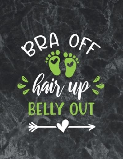 Cover for Thefeel Publishing · Bra off, hair up, belly out (Paperback Book) (2019)