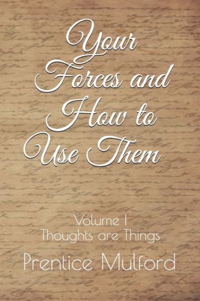 Cover for Prentice Mulford · Your Forces and How to Use Them - Volume I (Paperback Book) (2019)