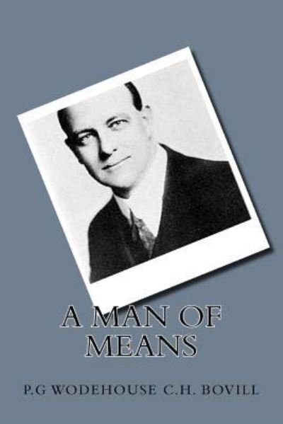 A Man Of Means - P G Wodehouse C H Bovill - Books - Createspace Independent Publishing Platf - 9781721233069 - June 15, 2018