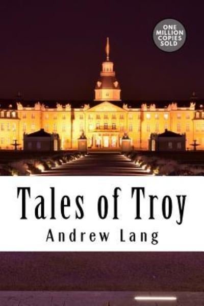 Tales of Troy - Andrew Lang - Bücher - Createspace Independent Publishing Platf - 9781722179069 - 3. September 2018