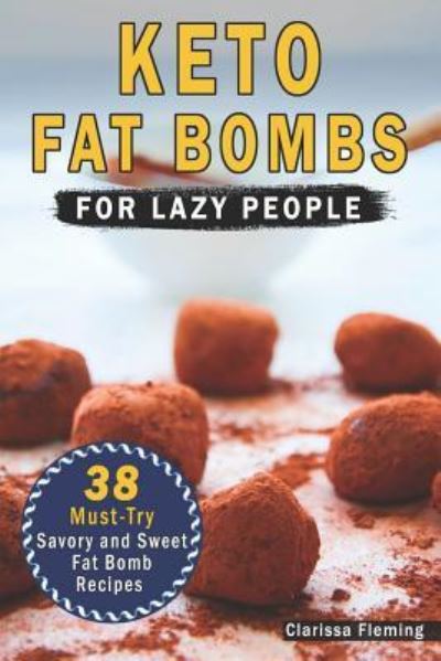 Keto Fat Bombs for Lazy People - Clarissa Fleming - Książki - Independently Published - 9781730789069 - 3 listopada 2018