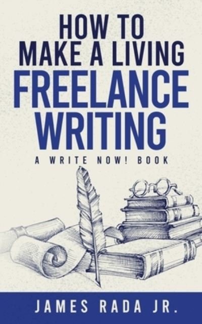 Cover for Rada, James, Jr. · How to Make a Living Freelance Writing (Bok) (2022)