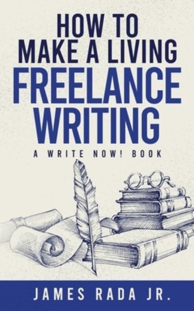 Cover for Rada, James, Jr. · How to Make a Living Freelance Writing (Book) (2022)