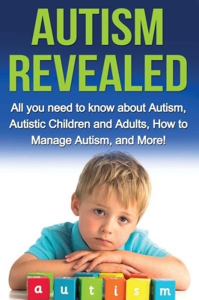 Cover for Alyssa Stone · Autism Revealed: All you Need to Know about Autism, Autistic Children and Adults, How to Manage Autism, and More! (Taschenbuch) (2019)