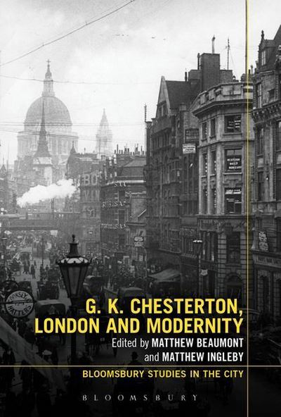 Cover for Matthew Beaumont · G.K. Chesterton, London and Modernity - Bloomsbury Studies in the City (Hardcover Book) (2014)