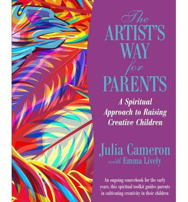 The Artist's Way for Parents: Raising Creative Children - Julia Cameron - Książki - Hay House UK Ltd - 9781781802069 - 15 sierpnia 2013