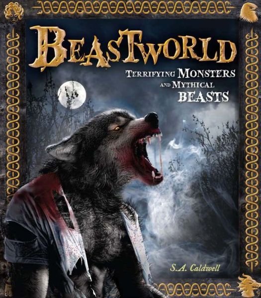 Cover for Stella Caldwell · Beastworld: Terrifying Monsters and Mythical Beasts (Inbunden Bok) (2015)