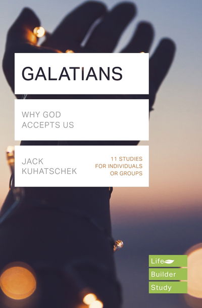 Galatians (Lifebuilder Study Guides): Why God accepts us - Jack Kuhatschek - Books - Inter-Varsity Press - 9781783598069 - August 31, 2018