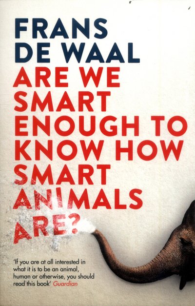 Are We Smart Enough to Know How Smart Animals Are? - Frans De Waal - Livros - Granta Books - 9781783783069 - 6 de julho de 2017