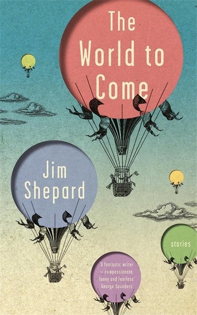 Cover for Jim Shepard · The World to Come: Stories (Paperback Book) (2018)