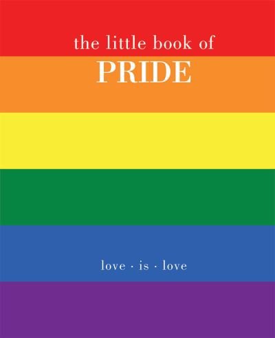 Cover for Joanna Gray · The Little Book of Pride: Love Is Love - Little Book of (Hardcover bog) (2021)