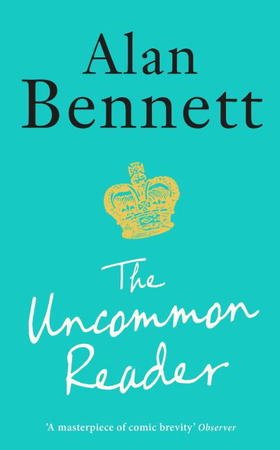 The Uncommon Reader: Alan Bennett's classic story about the Queen - Alan Bennett - Kirjat - Profile Books Ltd - 9781788168069 - torstai 25. maaliskuuta 2021