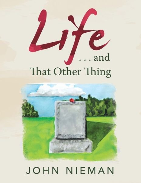 Life . . . and That Other Thing - John Nieman - Książki - Xlibris Us - 9781796020069 - 20 marca 2019