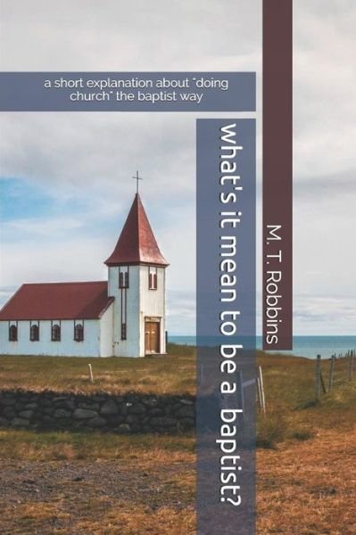 Cover for M T Robbins · What's it Mean to be a Baptist? (Paperback Bog) (2019)