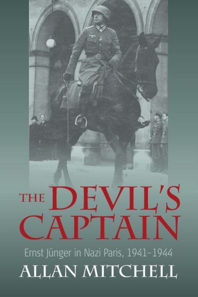 Cover for Allan Mitchell · The Devil's Captain: Ernst Junger in Nazi Paris, 1941-1944 (Paperback Book) (2021)