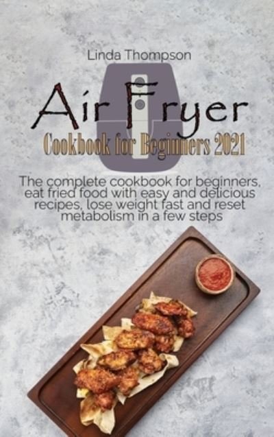 Cover for Linda Thompson · Air Fryer Cookbook for Beginners 2021 (Hardcover Book) (2021)