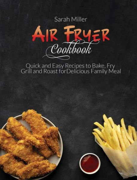 Cover for Sarah Miller · Air Fryer Cookbook (Hardcover Book) (2021)