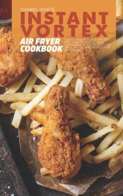 Cover for Daniel White · Instant Vortex Air Fryer Cookbook (Hardcover Book) (2021)