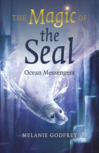 Cover for Melanie Godfrey · Magic of the Seal, The: Ocean Messengers (Paperback Book) (2024)