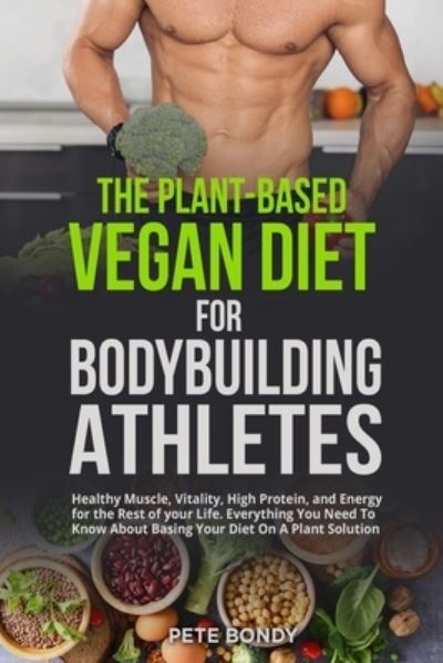 Cover for Pete Bondy · The Plant-Based Vegan Diet for Bodybuilding Athletes (Paperback Book) (2022)