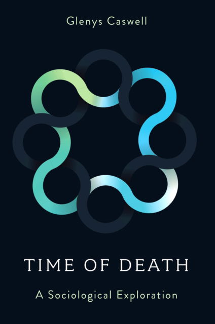 Cover for Caswell, Glenys (Independent Social Researcher, UK) · Time of Death: A Sociological Exploration (Hardcover Book) (2024)