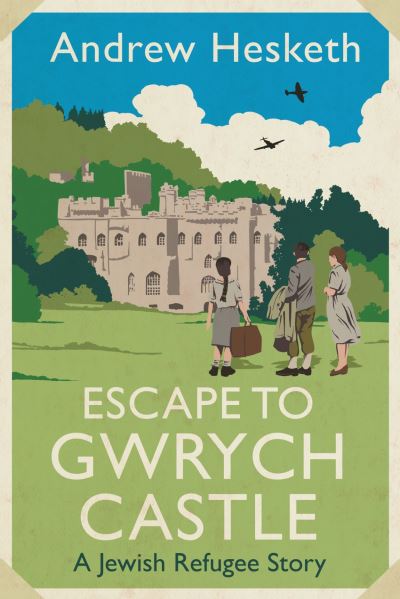 Cover for Andrew Hesketh · Escape to Gwrych Castle: A Jewish Refugee Story (Hardcover Book) (2023)