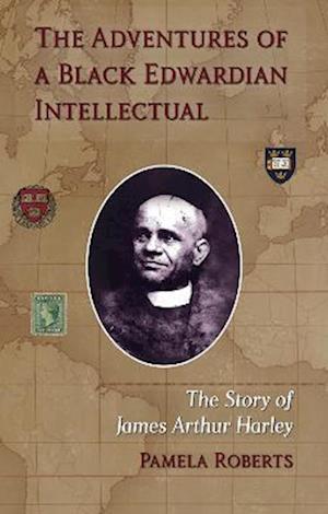 Cover for Pamela Roberts · The Adventures of a Black Edwardian Intellectual: The Story of James Arthur Harley (Hardcover Book) (2022)