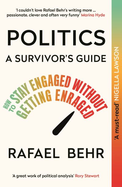 Cover for Rafael Behr · Politics: A Survivor’s Guide: How to Stay Engaged without Getting Enraged (Paperback Book) [Main edition] (2024)