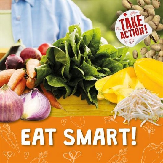 Cover for Kirsty Holmes · Eat Smart! - Take Action! (Hardcover Book) (2020)