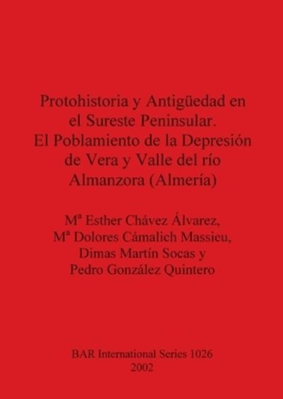 Cover for Dolores Camalich Massieu · Protohistoria y Antiguedad en el Sureste Peninsular. El Poblamiento de la Depresion de Vera y Valle del rio Almanzora (Almeria) (Paperback Book) (2002)