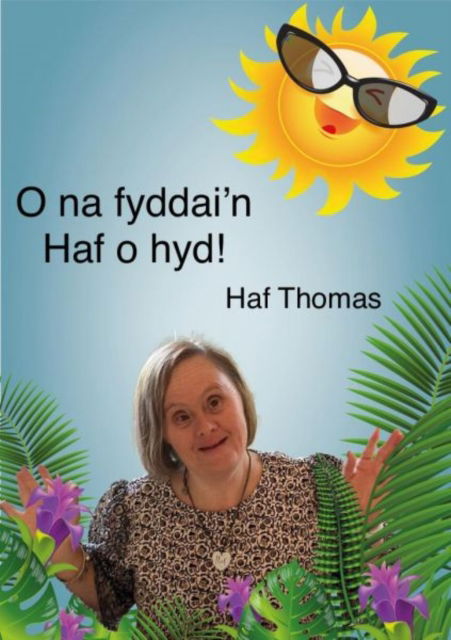 Cover for Haf Thomas · O na fyddai'n Haf o hyd! (Paperback Book) (2024)