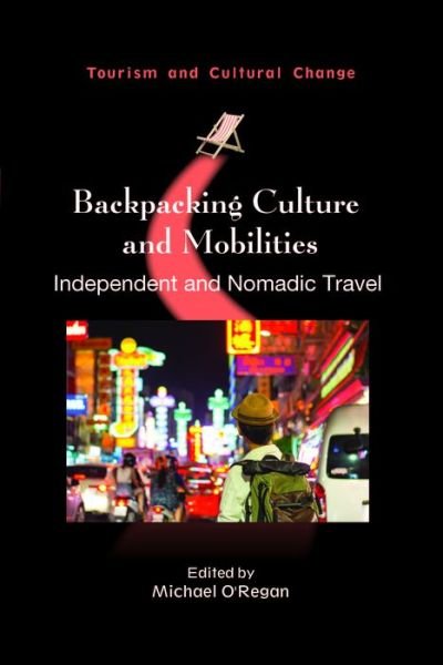 Backpacking Culture and Mobilities: Independent and Nomadic Travel - Tourism and Cultural Change -  - Bøger - Channel View Publications Ltd - 9781845418069 - 16. januar 2023