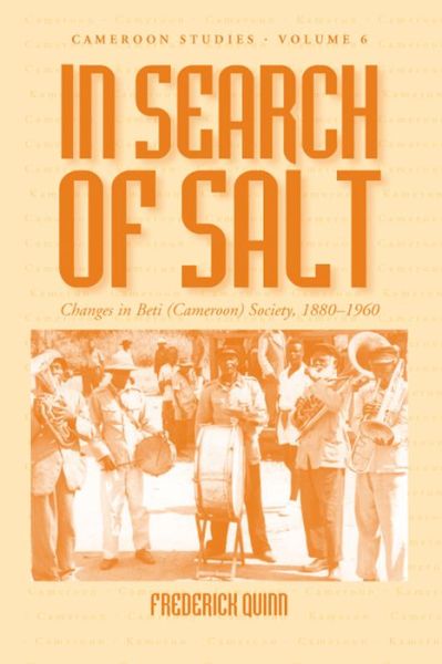 Cover for Frederick Quinn · In Search of Salt: Changes in Beti (Cameroon) Society, 1880-1960 - Cameroon Studies (Hardcover Book) [Illustrated edition] (2006)