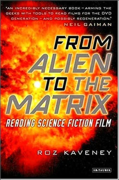 Cover for Roz Kaveney · From Alien to the Matrix: Reading Science Fiction Film (Paperback Book) (2005)