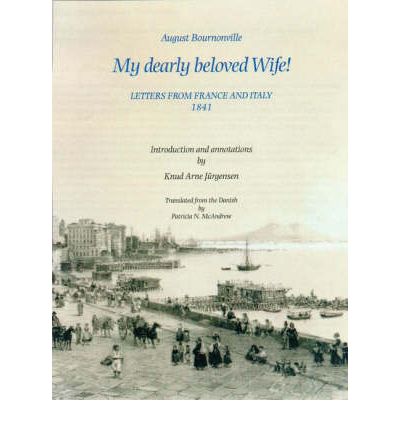 Cover for August Bournonville · August Bournonville: My Dearly Beloved Wife! - Letters from France and Italy 1841 (Hardcover Book) (2016)