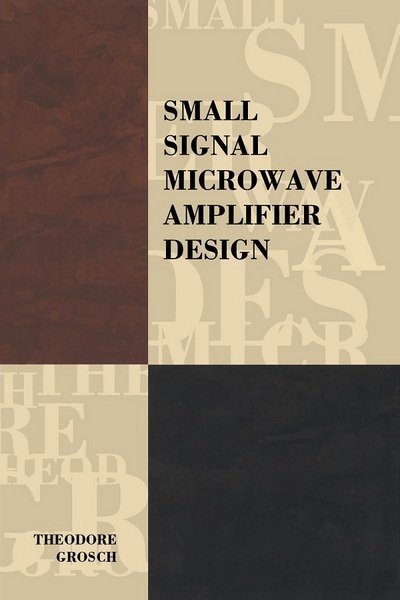 Cover for Theodore Grosch · Small Signal Microwave Amplifier Design - Electromagnetics and Radar (Innbunden bok) (2000)