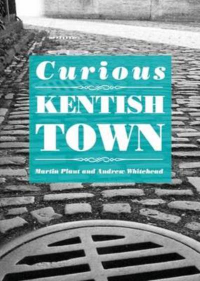 Curious Kentish Town - Martin Plaut - Książki - Five Leaves Publications - 9781910170069 - 1 listopada 2014