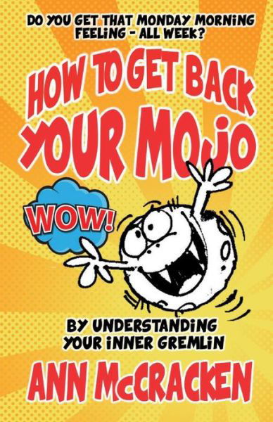 Cover for Ann McCracken · How to Get Back Your Mojo: By Understanding Your Inner Gremlin (Paperback Book) (2017)