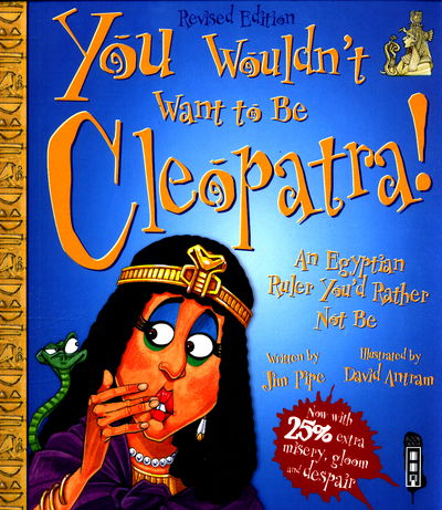 Cover for Jim Pipe · You Wouldn't Want To Be Cleopatra! - You Wouldn't Want To Be (Pocketbok) [Illustrated edition] (2017)