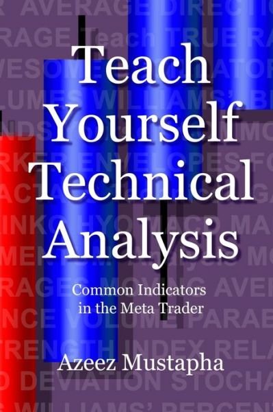 Cover for Azeez Mustapha · Teach Yourself Technical Analysis: Common Indicators in the Meta Trader (Taschenbuch) (2020)
