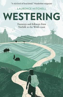 Westering: Footways and folkways from Norfolk to the Welsh coast - Laurence Mitchell - Libros - Saraband - 9781913393069 - 29 de abril de 2021