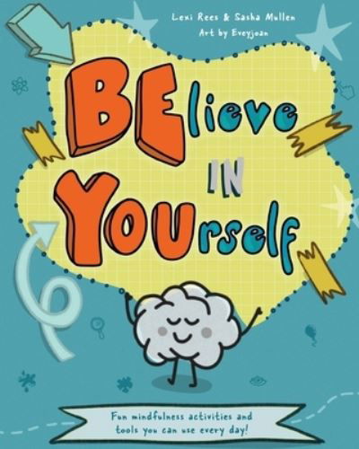 Cover for Lexi Rees · Believe in Yourself (Be You): Mindfulness activities and tools you can use every day - Mindful Mentors (Paperback Bog) (2021)