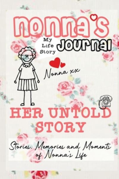 Cover for The Life Graduate Publishing Group · Nonna's Journal - Her Untold Story: Stories, Memories and Moments of Nonna's Life: A Guided Memory Journal (Hardcover Book) (2020)