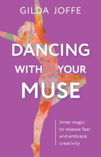 Cover for Gilda Joffe · Dancing with Your Muse: Inner magic to release fear and embrace creativity (Inbunden Bok) (2021)