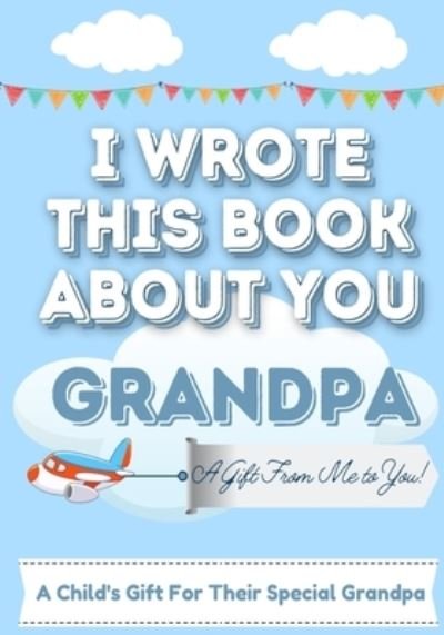 Cover for The Life Graduate Publishing Group · I Wrote This Book About You Grandpa (Paperback Book) (2020)