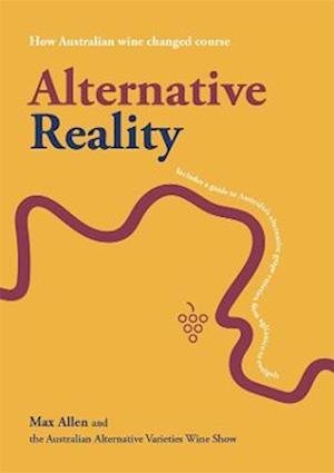 Cover for Max Allen · Alternative Reality: How Australian wine changed course (Hardcover Book) (2023)