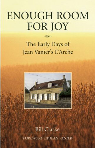 Cover for Bill Clarke · Enough Room for Joy: the Early Days of Jean Vanier's L'arche (Paperback Book) (2007)