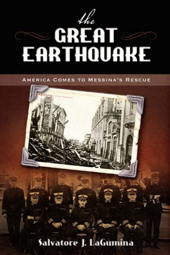 The Great Earthquake: America Comes to Messina's Rescue - Salvatore J Lagumina - Kirjat - Teneo Press - 9781934844069 - sunnuntai 28. syyskuuta 2008