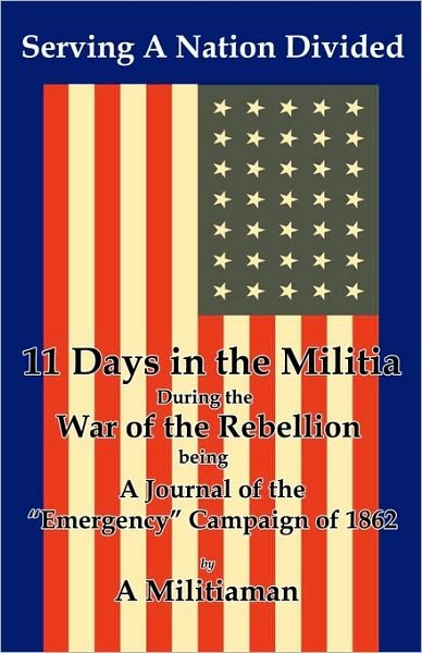 Serving a Nation Divided: Eleven Days in the Militia During the War of the Rebellion - Bmp - Libros - Blue Mustang Press - 9781935199069 - 15 de junio de 2010